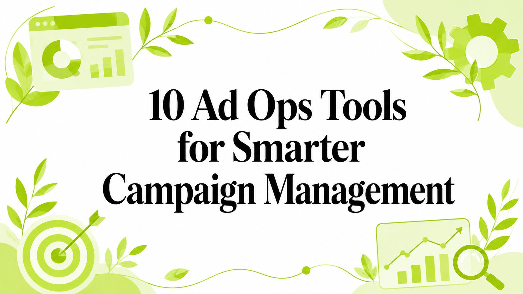 10 Ad Ops Tools for Smarter Campaign Management