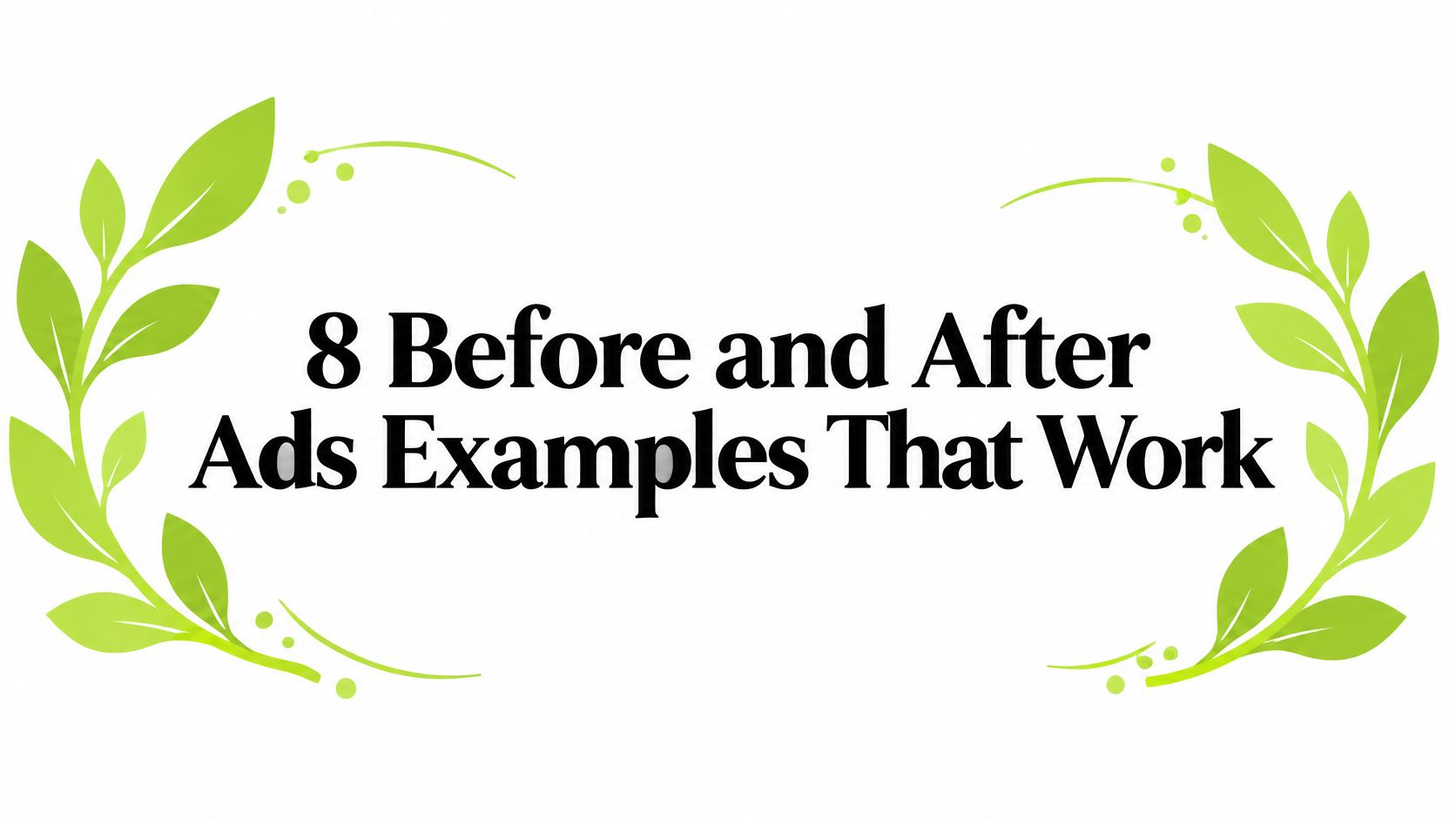 8 Before and After Ads Examples That Work