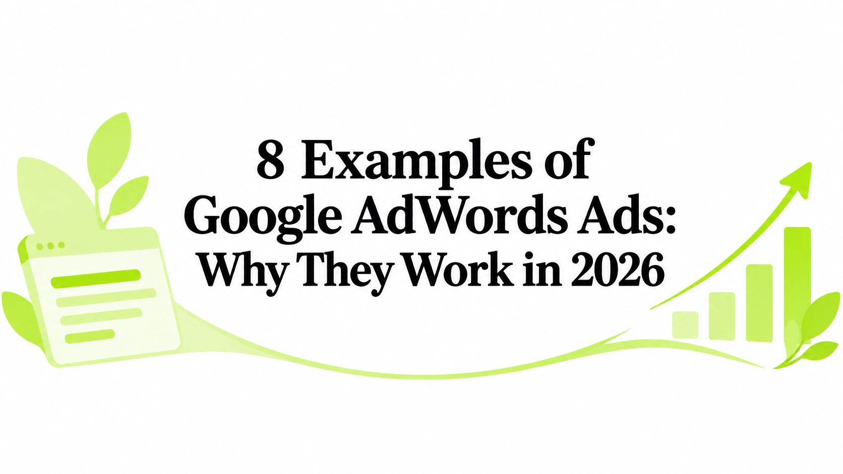 8 Examples of Google AdWords Ads: Why They Work in 2026