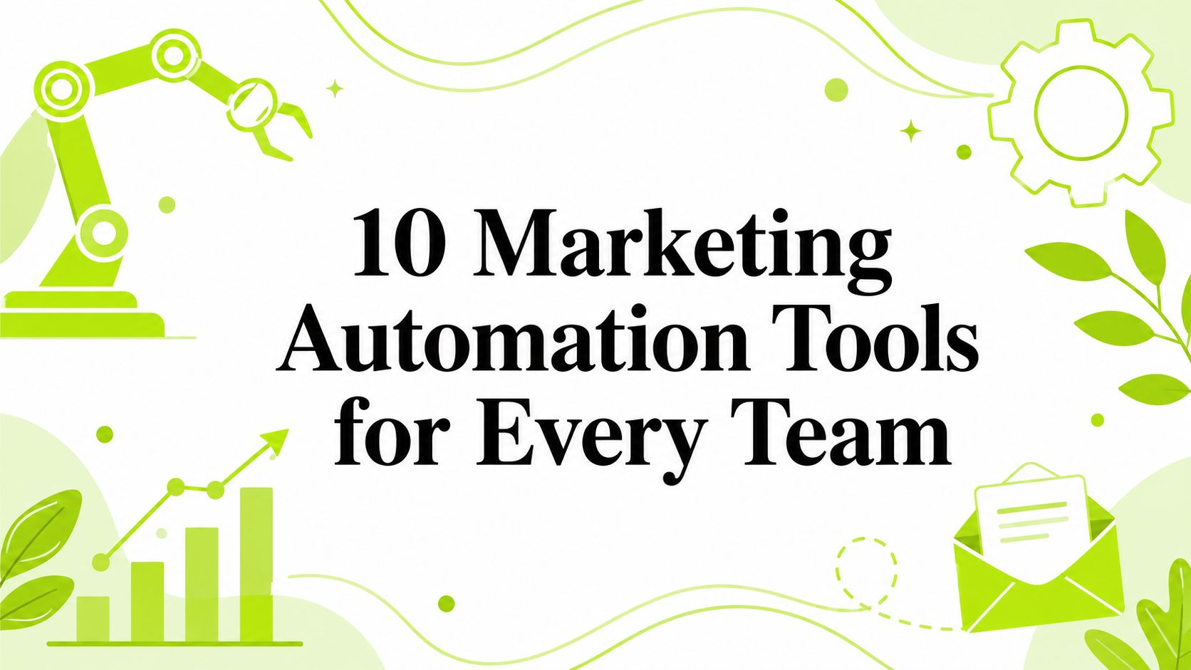 10 Marketing Automation Tools for Every Team